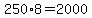 250%2A8=2000