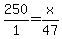 250%2F1=x%2F47