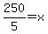 250%2F5=x