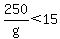 250%2Fg%3C15