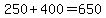 250+%2B+400+=+650