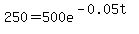 250+=+500e%5E%28-0.05t%29