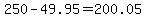 250-49.95=200.05