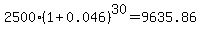 2500%281%2B0.046%29%5E30=9635.86