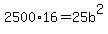 2500%2A16=25b%5E2