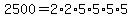 2500=2%2A2%2A5%2A5%2A5%2A5