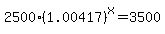 2500+%2A+%281.00417%29%5Ex+=+3500