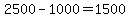 2500-1000=1500