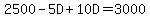 2500-5D%2B10D=3000