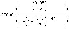 25000%2A%28%28%280.05%2F12%29%29%2F%281-%281%2B0.05%2F12%29%5E%28-48%29%29%29