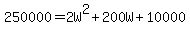 250000+=+2W%5E2%2B200W%2B10000