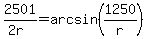 2501%2F%282r%29=+arcsin%281250%2Fr%29