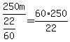 250m%2F%2822%2F60%29=+60%2A250%2F22
