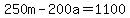 250m-200a=1100