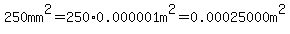 250mm%5E2+=+250%2A0.000001m%5E2=0.00025000m%5E2