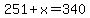 251%2Bx=340