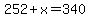 252%2Bx=340