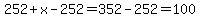 252%2Bx-252=352-252=100