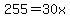 255=30x+