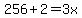 256%2B2=3x