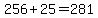 256%2B25=281
