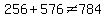 256%2B576%3C%3E784