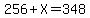256%2BX=348