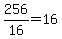 256%2F16=16