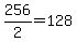 256%2F2=128