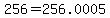 256=256.0005