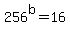 256%5Eb+=+16