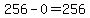 256+-+0+=+256
