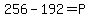 256-192=P