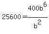 25600=400b%5E6%2Fb%5E2