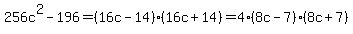 256c%5E2-196=%2816c-14%29%2816c%2B14%29=4%288c-7%29%288c%2B7%29