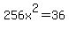 256x%5E2+=+36