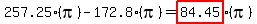 257.25%28pi%29-172.8%28pi%29=highlight%2884.45%29%28pi%29