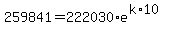 259841=222030%2Ae%5E%28k%2A10%29