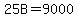 25B=9000
