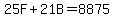 25F+%2B+21B+=+8875