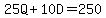 25Q%2B10D=250