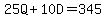 25Q%2B10D=345