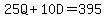25Q%2B10D=395