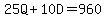 25Q%2B10D=960