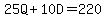 25Q%2B10D+=+220