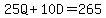 25Q%2B10D+=+265