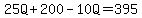 25Q%2B200-10Q+=+395