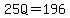 25Q=196