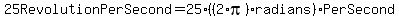 25RevolutionPerSecond+=+25%2A%28%282%2Api%29radians%29PerSecond