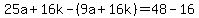 25a%2B16k-%289a%2B16k%29=48-16